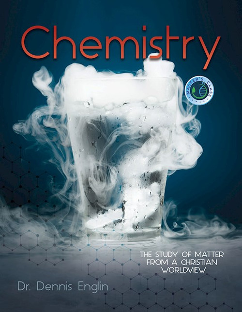 Chemistry: The Study Of Matter From A Christian Worldview by Englin Dennis