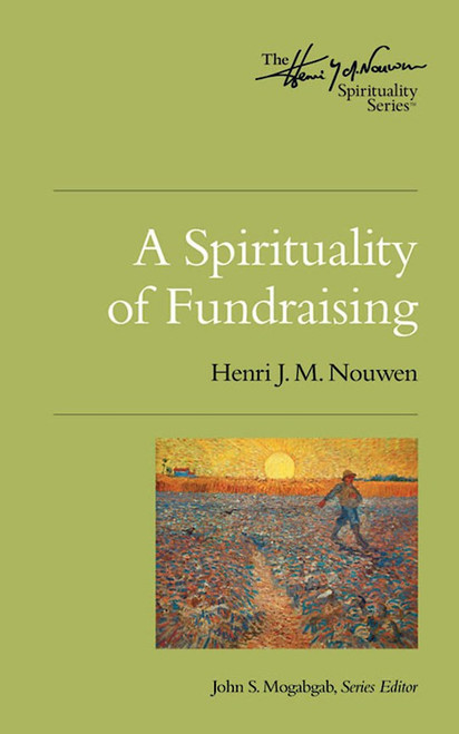 A Spirituality Of Fundraising by Nouwen Henri