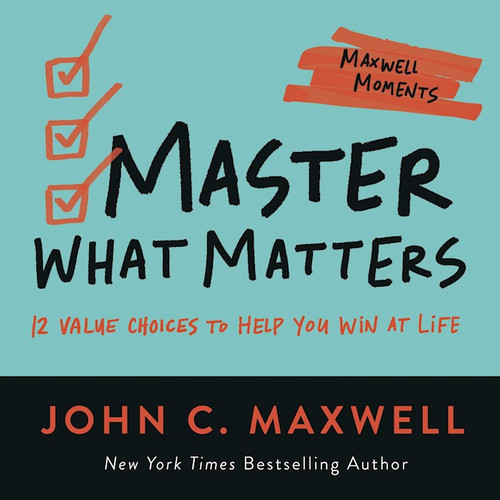 Master What Matters (Maxwell Moments) by Maxwell John C