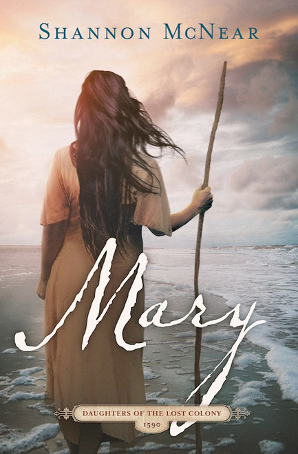 Mary (Daughters Of The Lost Colony #2) by McNear Shannon