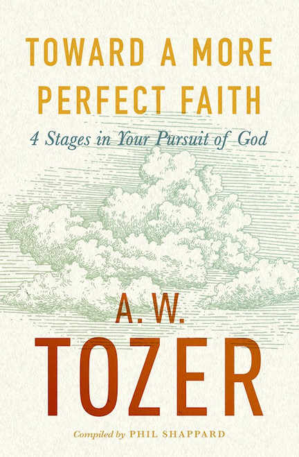 Toward A More Perfect Faith by Tozer A W