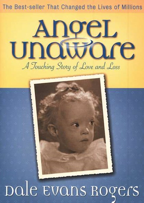Angel Unaware : A Touching Story Of Love And Loss by Rogers Dale Evans