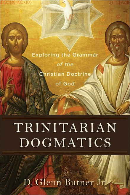 Trinitarian Dogmatics by Butner Jr. Glenn D