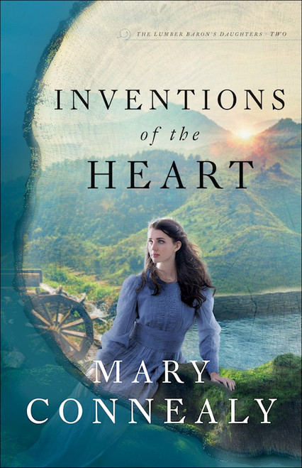 Inventions Of The Heart (The Lumber Baron's Daughter #2) by Connealy Mary