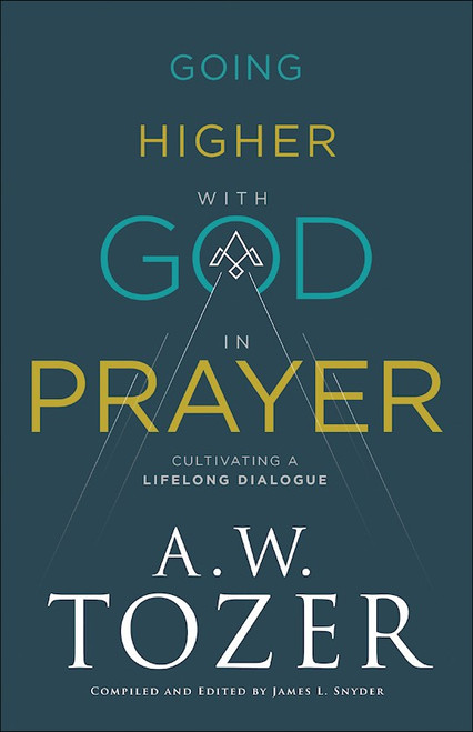 Going Higher With God In Prayer by Tozer A W