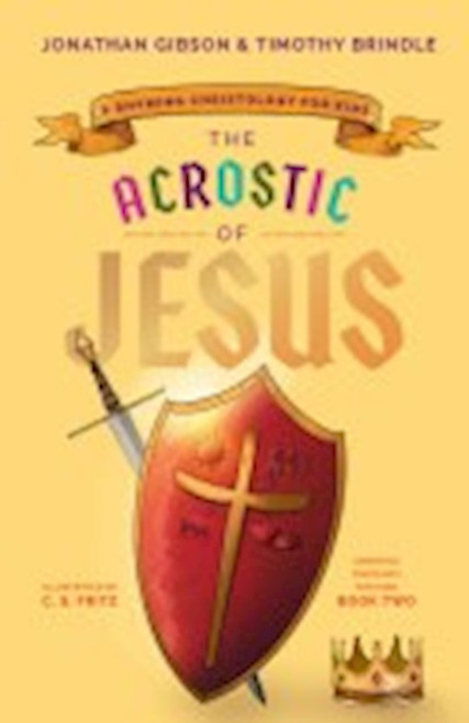 The Acrostic Of Jesus (An Acrostic Theology For Kids #2) by Gibson Jonathan