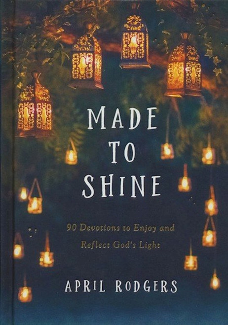 Made To Shine: 90 Devotions by Rodgers April