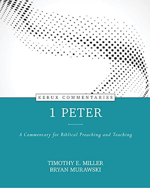 1 Peter (Kerux Commentaries) by Miller Timothy E