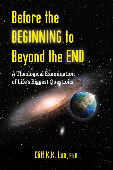 Before the Beginning to Beyond the End by Lun Cliff K.K.
