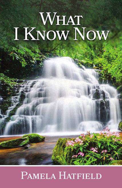 What I Know Now by Hatfield Pamela
