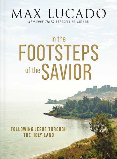 In The Footsteps Of The Savior by Lucado Max