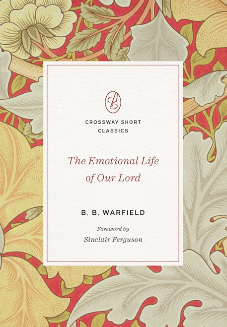The Emotional Life Of Our Lord by B Warfield B
