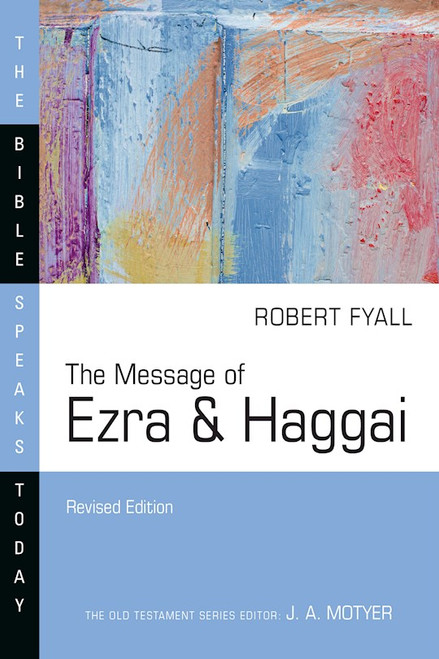 The Message Of Ezra & Haggai (The Bible Speaks Today) (Revised) by Fyall Robert