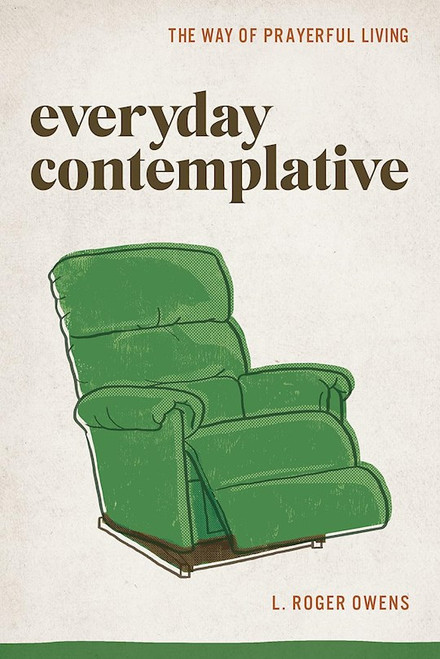 Everyday Contemplative by Owens L Roger
