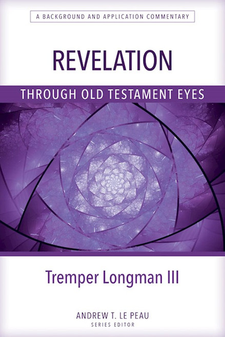 Revelation Through Old Testament Eyes by Longman III Trempe