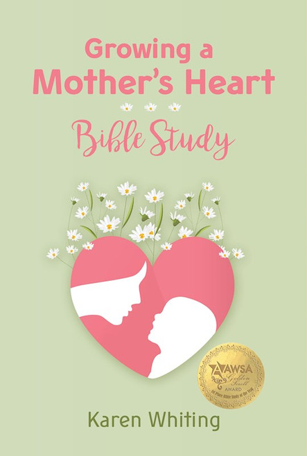 Growing A Mother's Heart Bible Study by Whiting Karen