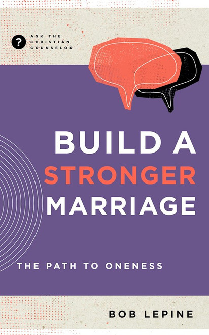 Build A Stronger Marriage (Ask The Christian Counselor) by Lepine Bob