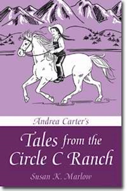 Andrea Carter's Tales From The Circle C Ranch by Marlow Susan K