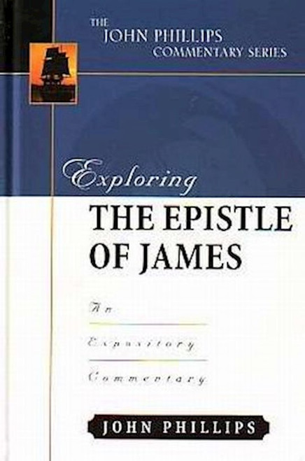 Exploring The Epistle Of James (The John Phillips Commentary Series) by Phillips John