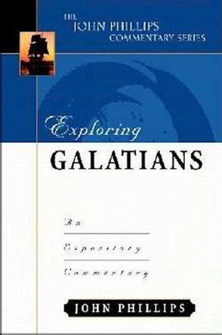 Exploring Galatians (The John Phillips Commentary Series) by Phillips John