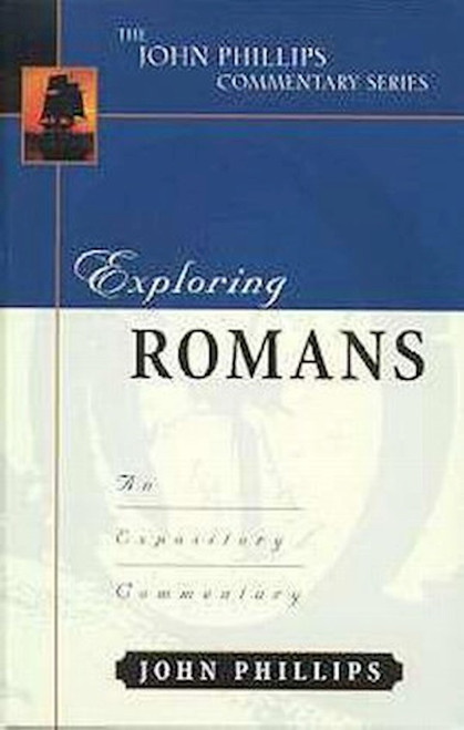 Exploring Romans (The John Phillips Commentary Series) by Phillips John