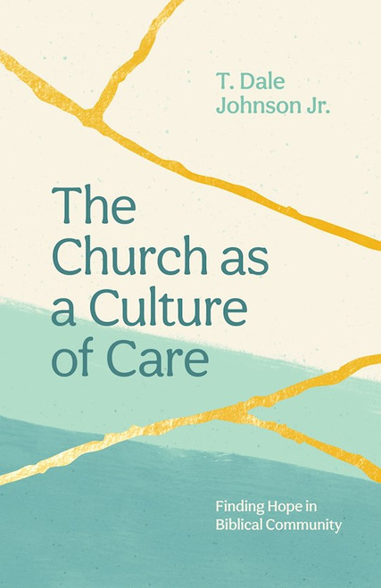 The Church As A Culture Of Care by Johnson Jr. Dale T