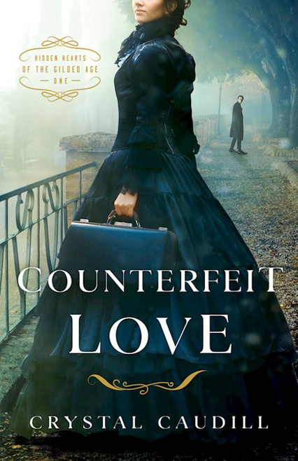 Counterfeit Love (Hidden Hearts Of The Gilded Age #1) by Caudill Crystal