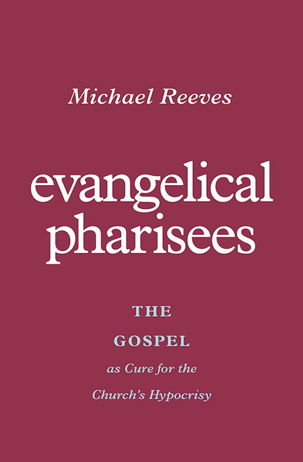 Evangelical Pharisees by Reeves Michael