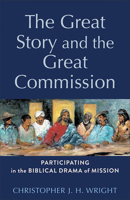 The Great Story And The Great Commission by Wright Christopher