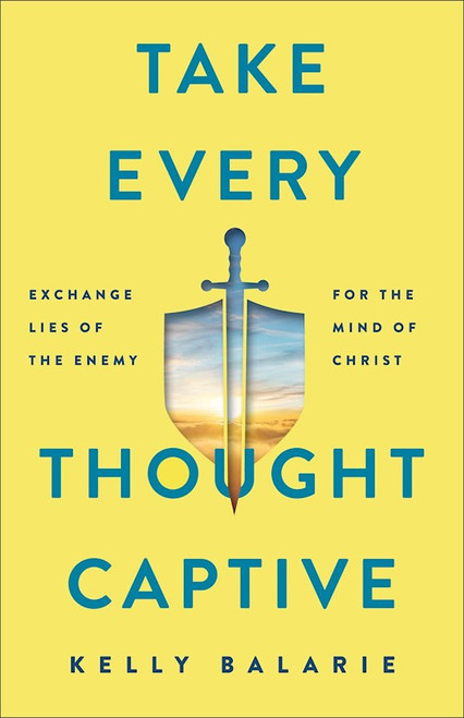 Take Every Thought Captive by Balarie Kelly