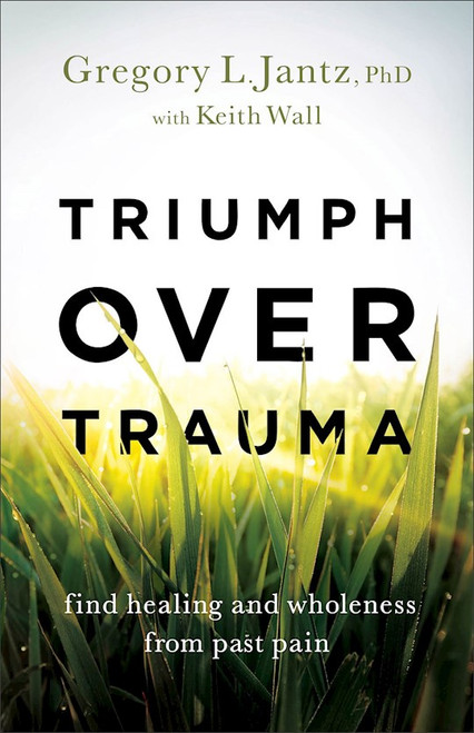 Triumph Over Trauma by Jantz Ph.D. Gregor