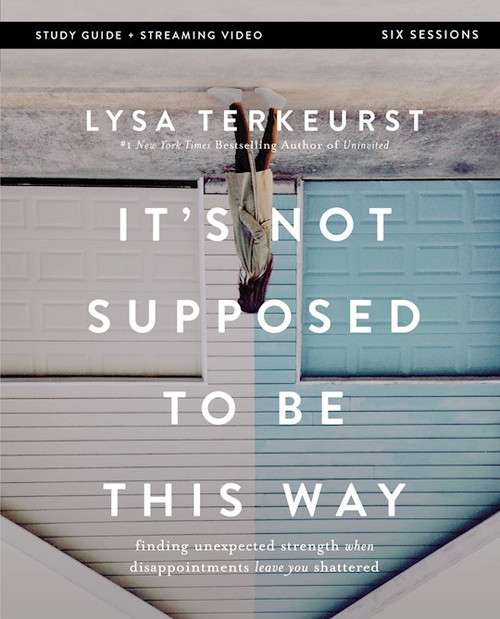 It's Not Supposed To Be This Way Bible Study Guide Plus Streaming Video by TerKeurst Lysa