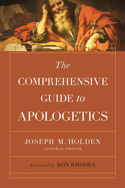 The Comprehensive Guide To Apologetics by Holden Joseph M