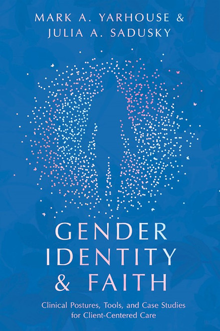 Gender Identity And Faith by Yarhouse Mark A