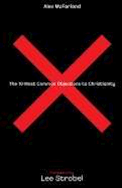 The 10 Most Common Objections To Christianity by McFarland Alex