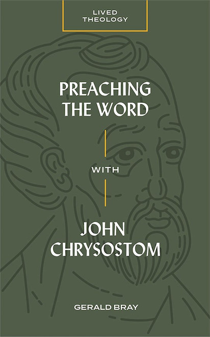 Preaching the Word with John Chrysostom by Bray Gerald