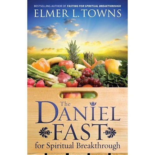 Daniel Fast For Spiritual Breakthrough by Towns Elmer