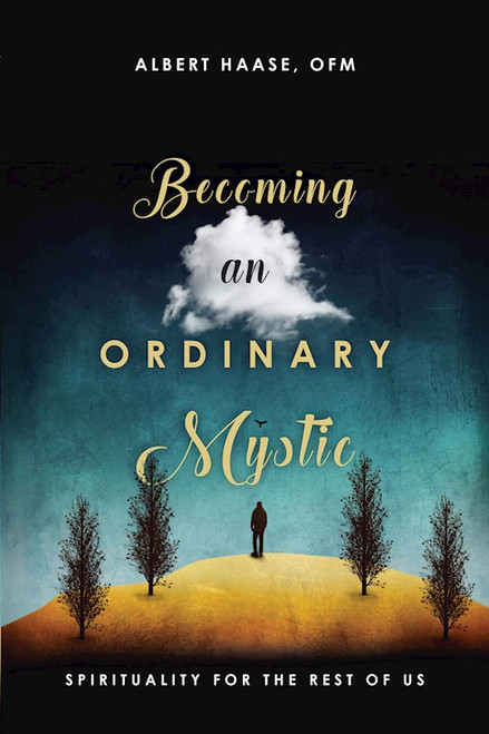 Becoming An Ordinary Mystic by Albert Haase Ofm