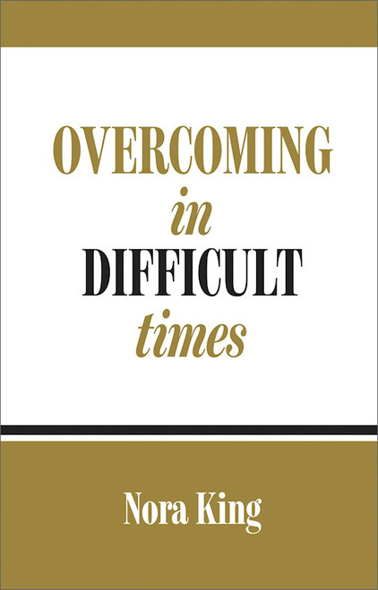 Overcoming In Difficult Times by King Nora