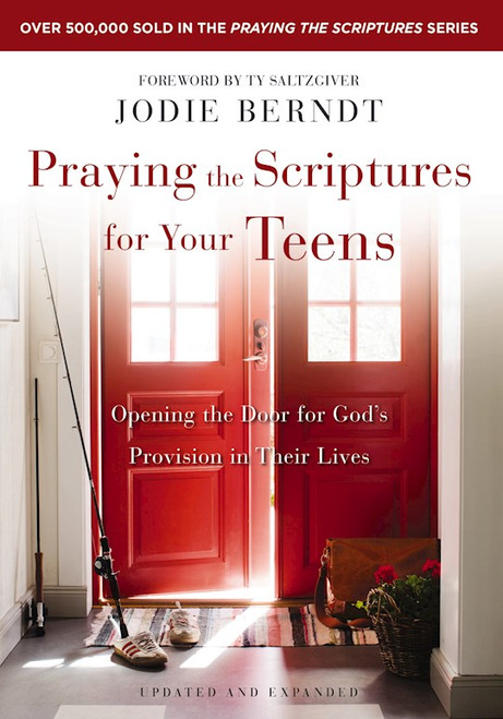 Praying The Scriptures For Your Teens (Updated  & Expanded) by Berndt Jodie
