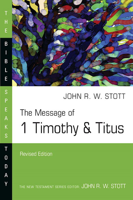 The Message Of 1 Timothy & Titus (The Bible Speaks Today) (Revised) by Stott John