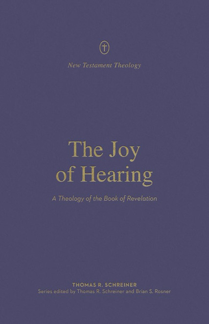 The Joy Of Hearing (New Testament Theology) by Schreiner Thomas R