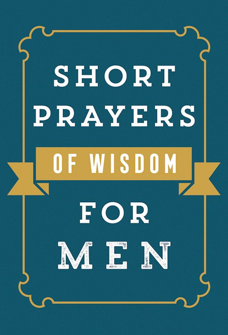 Short Prayers Of Wisdom For Men by Harvest House