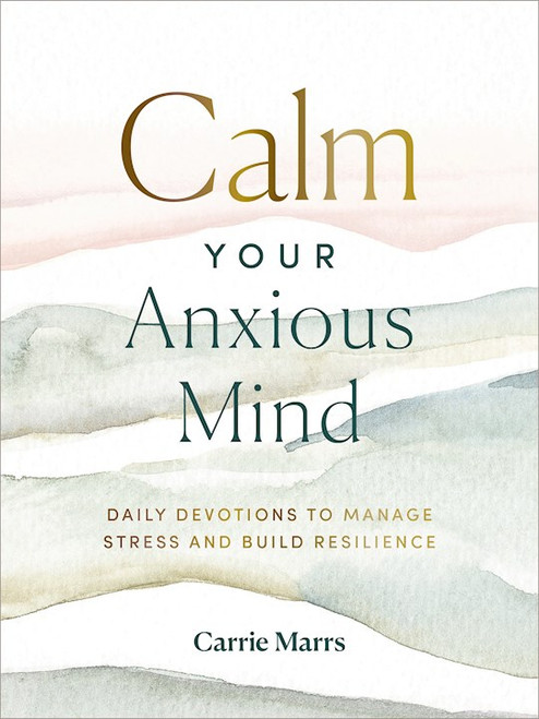 Calm Your Anxious Mind by Marrs Carrie