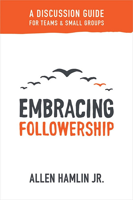 Embracing Followership: A Discussion Guide by Hamlin Jr. Allen