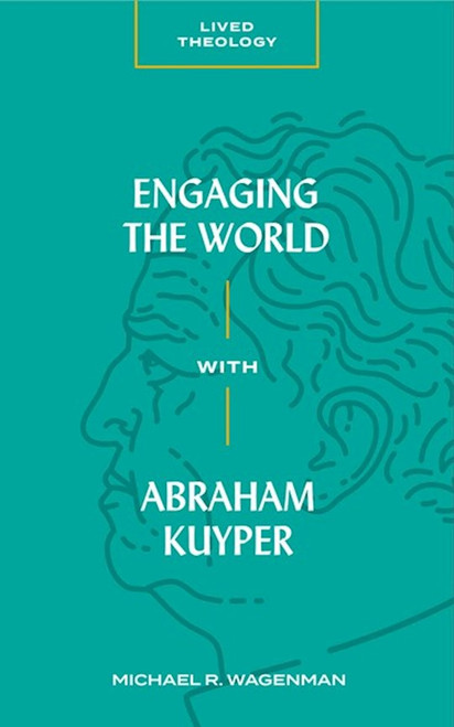 Engaging the World with Abraham Kuyper by Wagenman Michael R
