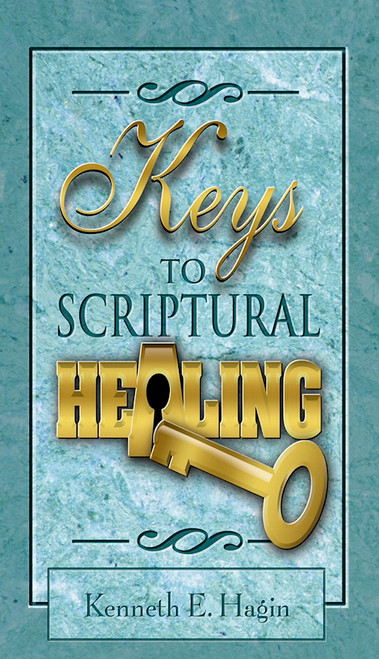 Keys To Scriptural Healing by Hagin Kenneth E
