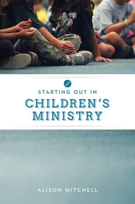 Starting out in Children's Ministry by Mitchell Alison