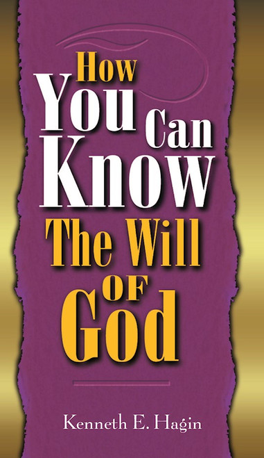 How You Can Know The Will Of God by Hagin Kenneth E