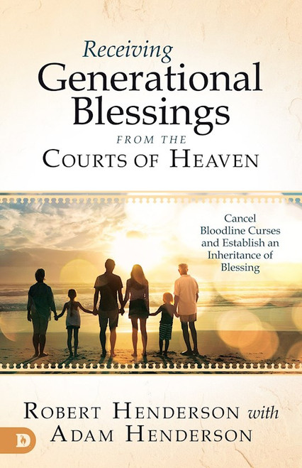 Receiving Generational Blessings from the Courts of Heaven by Henderson Robert